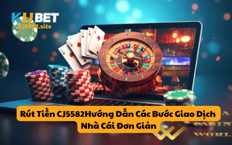 Rút Tiền KUCASINO: Hướng Dẫn Các Bước Giao Dịch Nhà Cái Đơn Giản