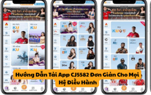Hướng Dẫn Tải App CJ5582 Đơn Giản Cho Mọi Hệ Điều Hành
